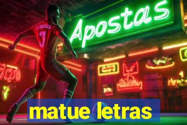 matue letras